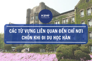 Các Từ Vựng Liên Quan Đến Chỉ Nơi Chốn Khi Đi Du Học Hàn