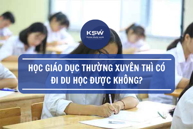 Học giáo dục thường xuyên thì có đi du học được không