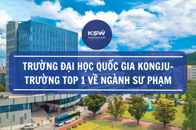 Trường Đại Học Quốc Gia Kongju Trường Top 1 Về Ngành Sư Phạm