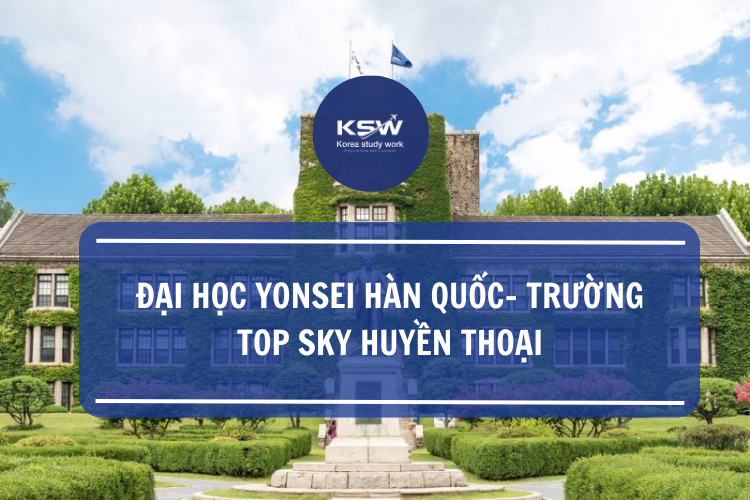 Đại Học Yonsei Hàn Quốc- Trường Top Sky Huyền Thoại