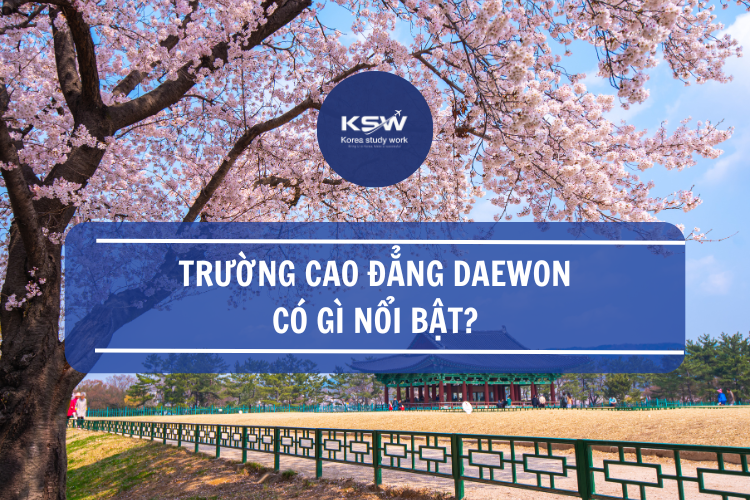 Trường Cao Đẳng Daewon Có Gì Nổi Bật 