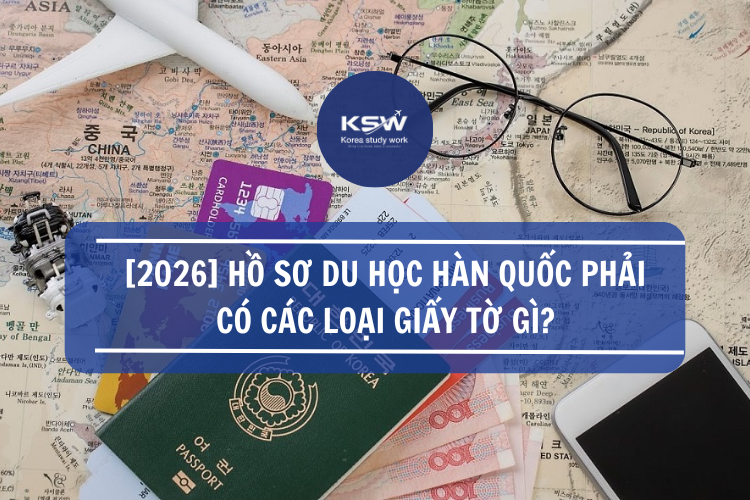 2026 Hồ Sơ Du Học Hàn Quốc Phải Có Các Loại Giấy Tờ Gì