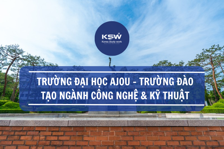 trường đào tạo Ajou trường đào tạo ngành công nghệ kỹ thuật