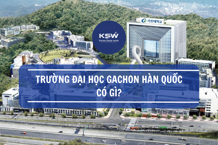 Trường Đại học Gachon Hàn Quốc có gì