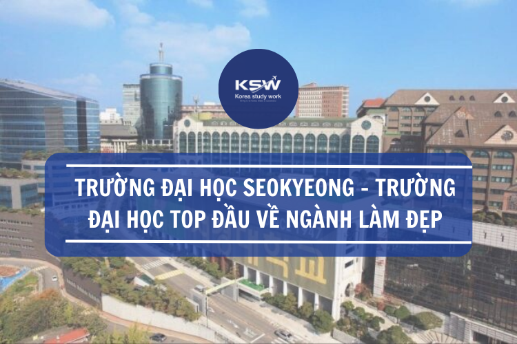 Trường đại học Seokyeong trường đại học top đầu về ngành làm đẹp