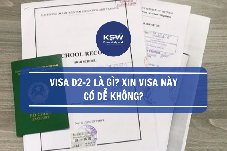 Visa d2-2 là gì, xin visa này có dễ không?