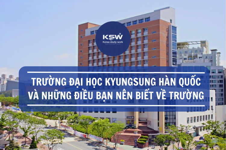 Trường Đại học Kyusung Hàn Quốc Và Những Điều Bạn Nên Biết Về Trường