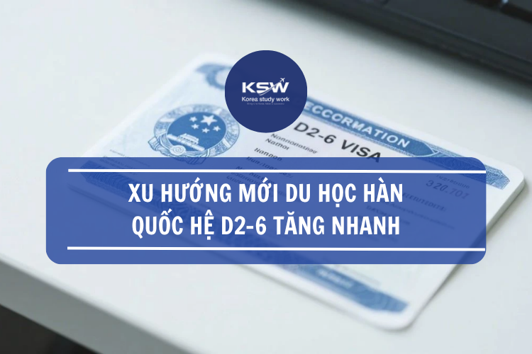 Xu Hướng Mới Du Học Hàn Quốc Hệ D2-6 Tăng Nhanh