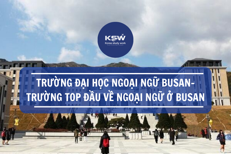 Trường Đại Học Ngoại Ngữ Busan - Trường Đại Học Top Đầu Về Ngành Ngôn Ngữ Tại Busan